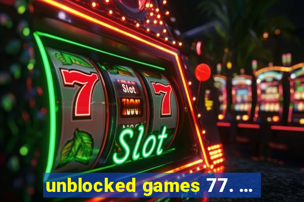 unblocked games 77. ...